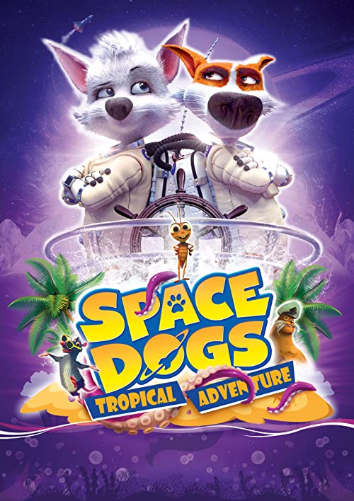 سگ‌های فضایی: بازگشت به زمین (Space Dogs: Tropical Adventure)